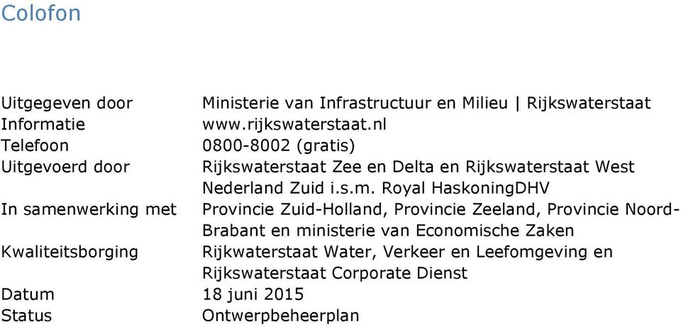 nl 0800-8002 (gratis) Rijkswaterstaat Zee en Delta en Rijkswaterstaat West Nederland Zuid i.s.m.