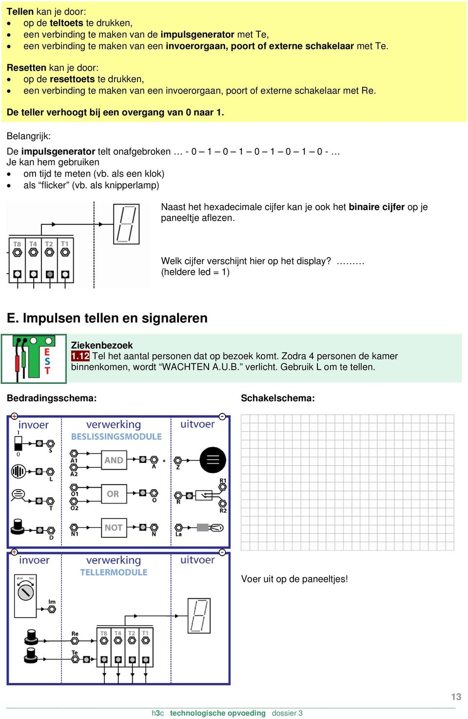 Belangrijk: De impulsgenerator telt onafgebroken - 0 1 0 1 0 1 0 1 0 - Je kan hem gebruiken om tijd te meten (vb. als een klok) als flicker (vb.