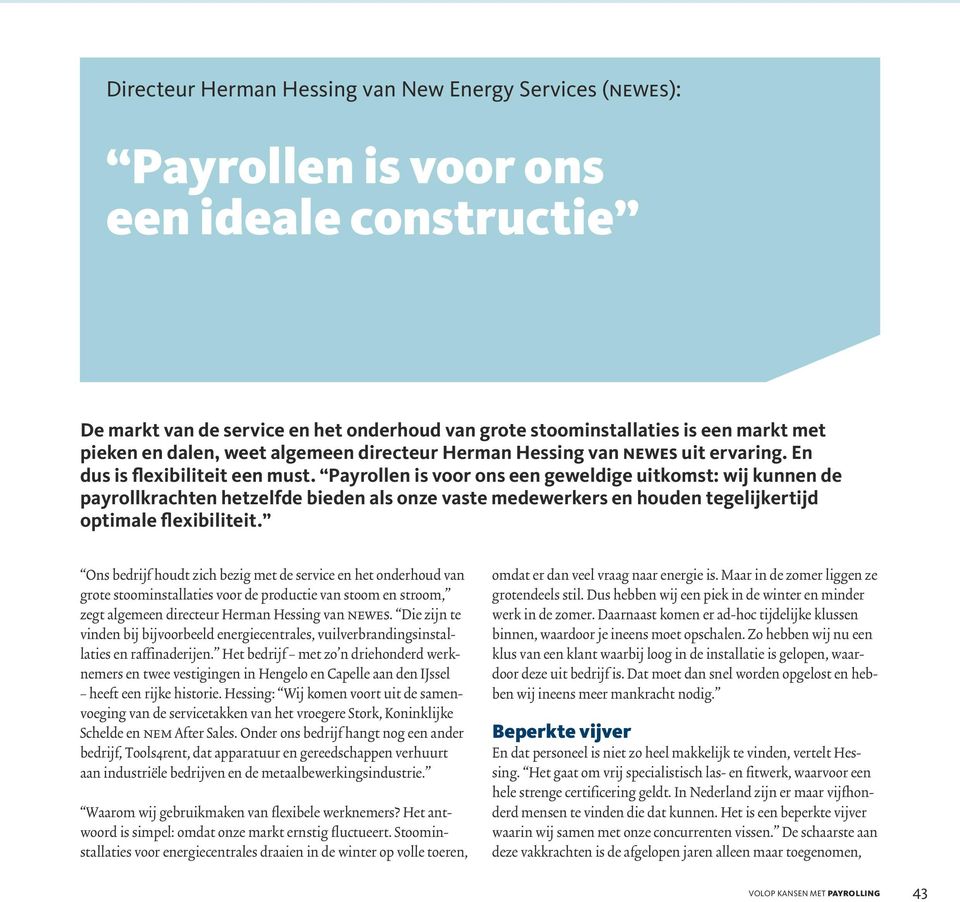 Payrollen is voor ons een geweldige uitkomst: wij kunnen de payrollkrachten hetzelfde bieden als onze vaste medewerkers en houden tegelijkertijd optimale flexibiliteit.