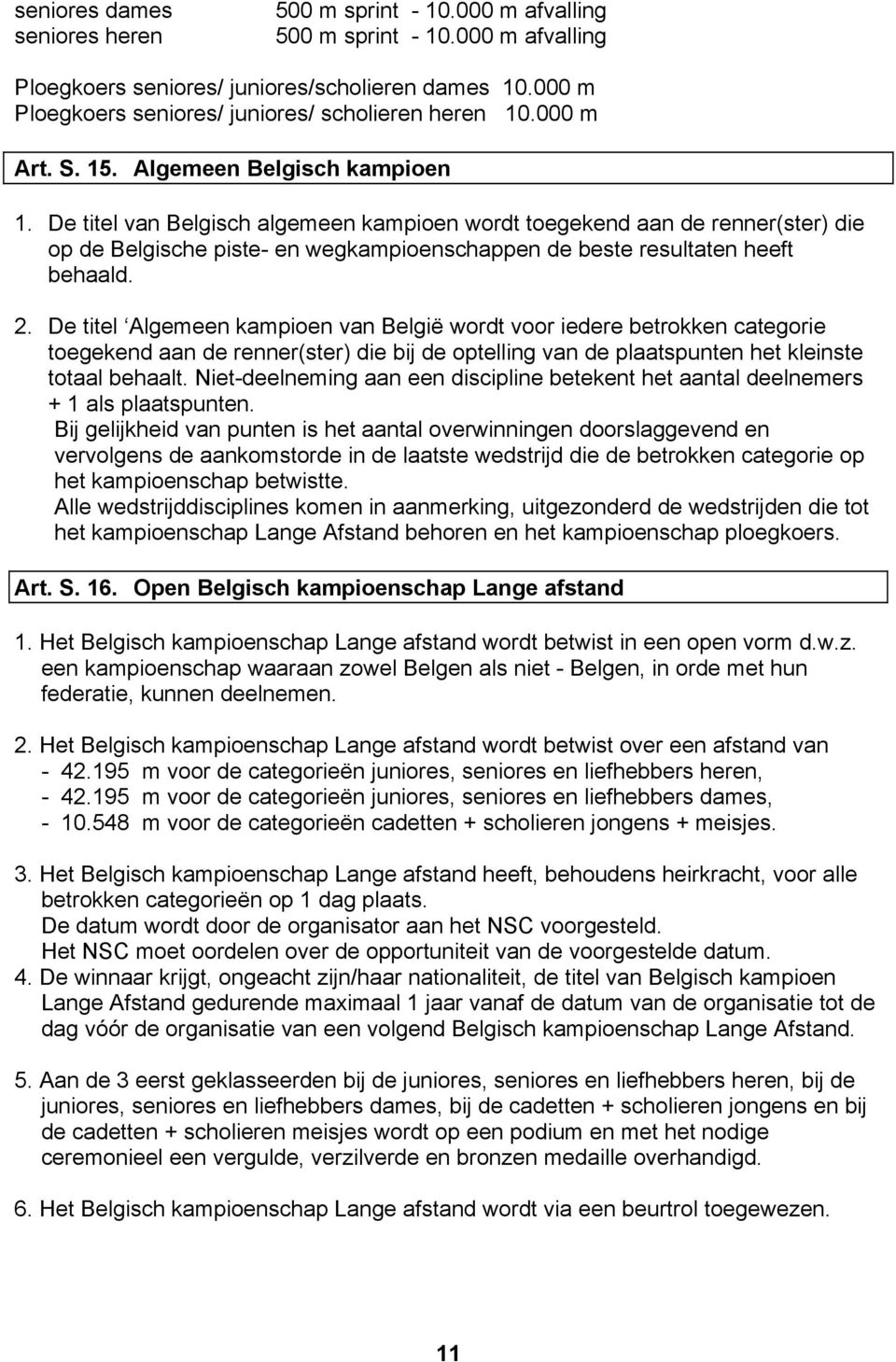 De titel van Belgisch algemeen kampioen wordt toegekend aan de renner(ster) die op de Belgische piste- en wegkampioenschappen de beste resultaten heeft behaald. 2.