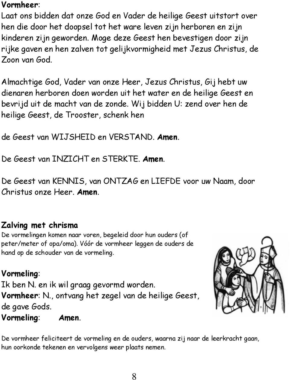 Almachtige God, Vader van onze Heer, Jezus Christus, Gij hebt uw dienaren herboren doen worden uit het water en de heilige Geest en bevrijd uit de macht van de zonde.