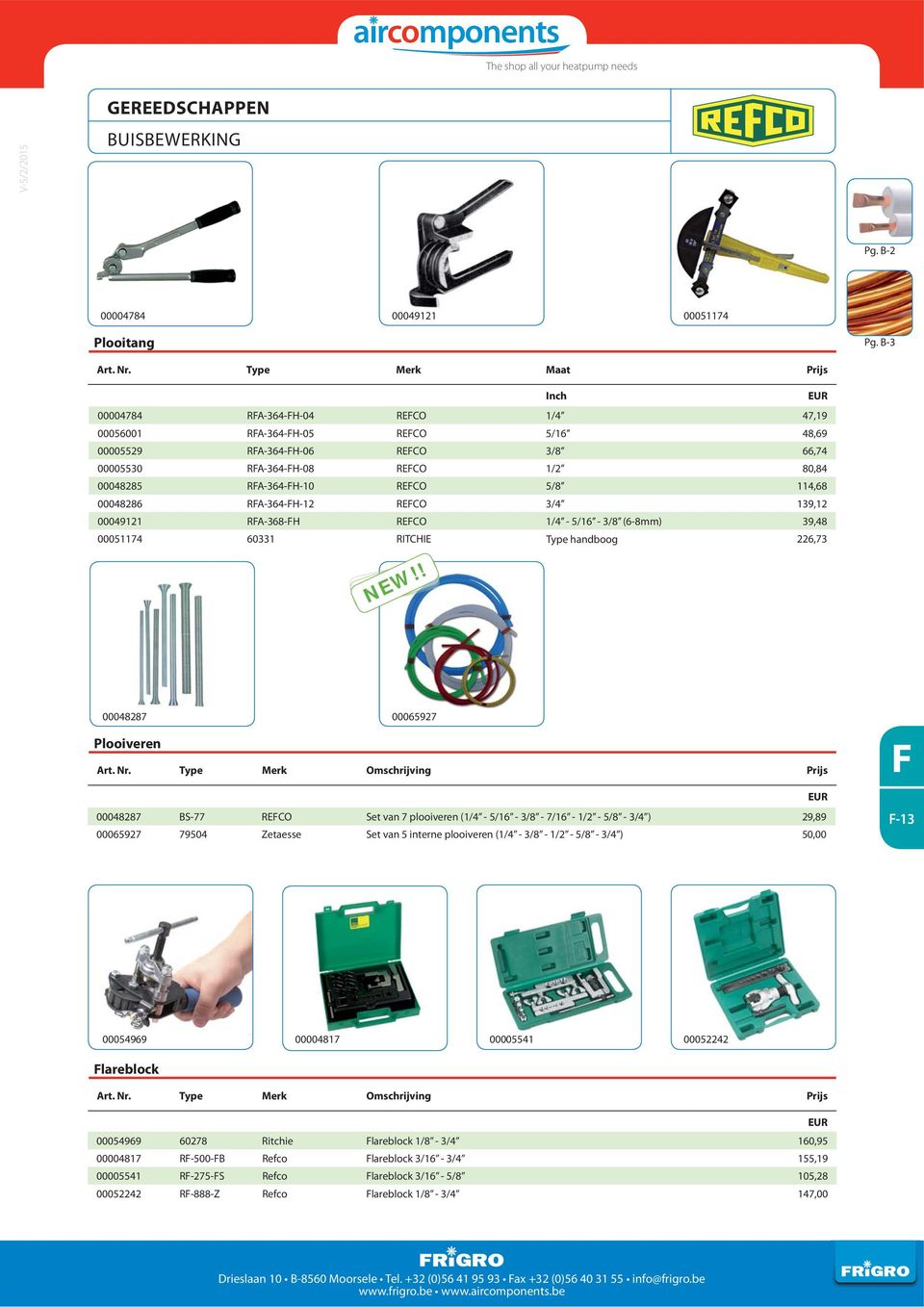 5/8 114,68 00048286 RA-364-H-12 RECO 3/4 139,12 00049121 RA-368-H RECO 1/4-5/16-3/8 (6-8mm) 39,48 00051174 60331 RITCHIE Type handboog 226,73 00048287 00065927 Plooiveren Art. Nr.