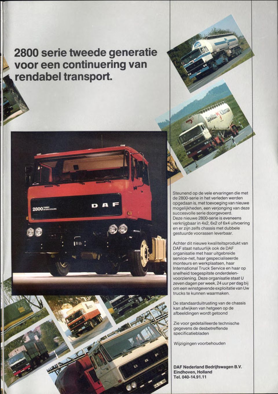 Deze nieuwe 2800-serie is eveneens verkrijgbaar in 4x2,6x2 of 6x4 uitvoering en er zijn zelfs chassis met dubbele gestu u rde voorassen leverbaar.