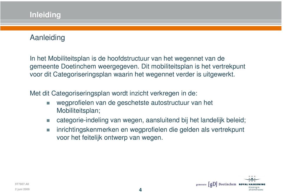 Met dit Categoriseringsplan wordt inzicht verkregen in de: wegprofielen van de geschetste autostructuur van het Mobiliteitsplan;