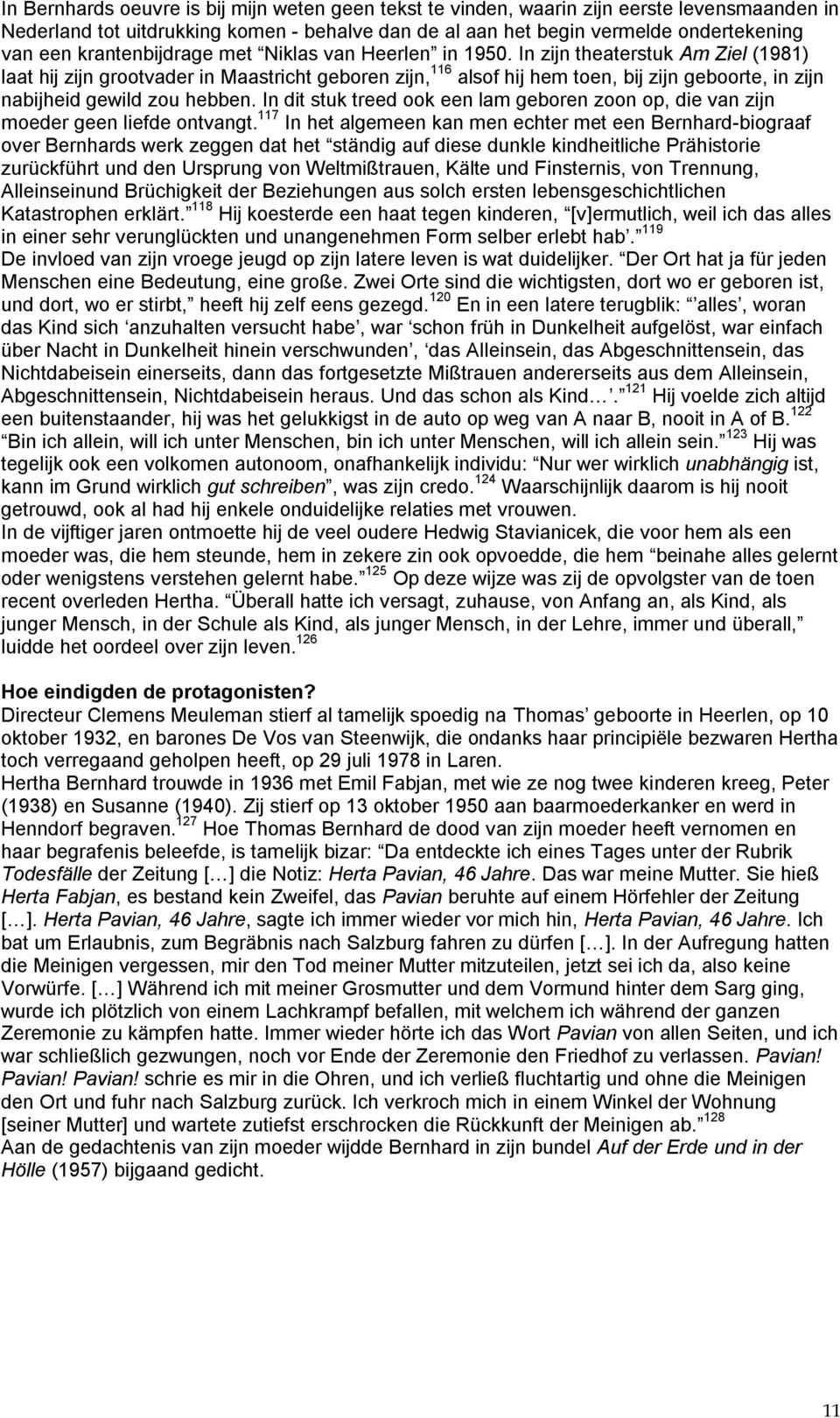 In zijn theaterstuk Am Ziel (1981) laat hij zijn grootvader in Maastricht geboren zijn, 116 alsof hij hem toen, bij zijn geboorte, in zijn nabijheid gewild zou hebben.