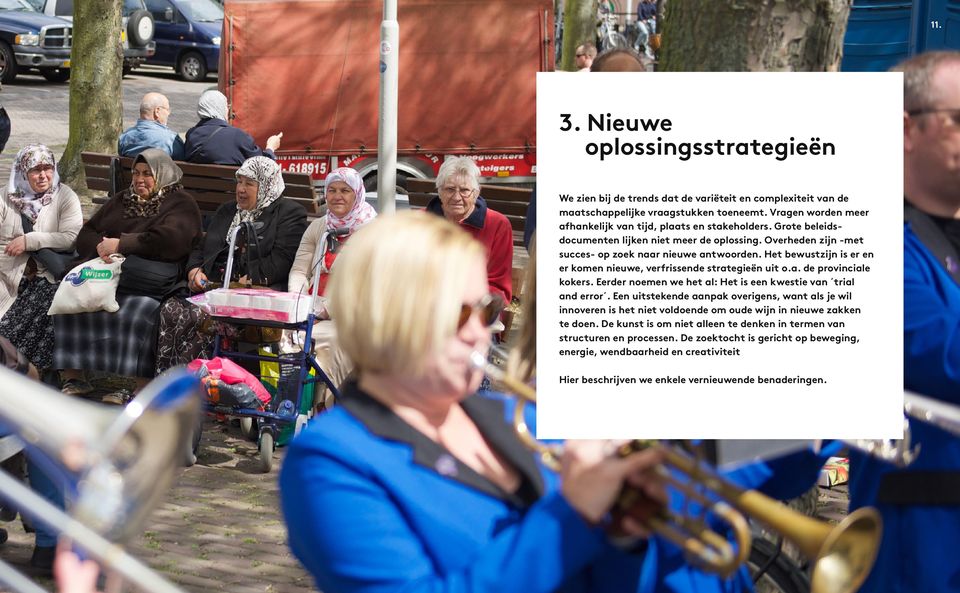 Het bewustzijn is er en er komen nieuwe, verfrissende strategieën uit o.a. de provinciale kokers. Eerder noemen we het al: Het is een kwestie van trial and error.