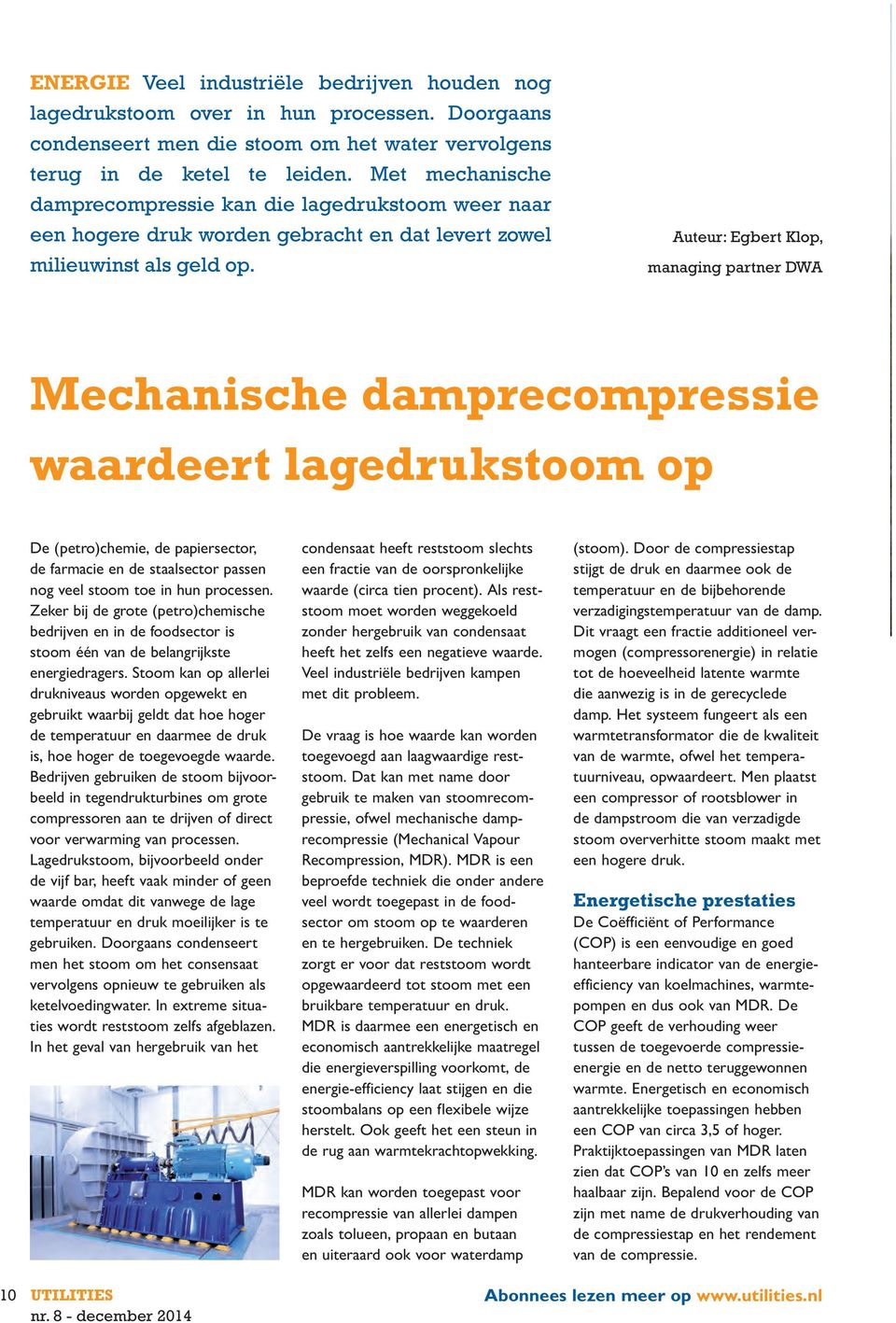 Auteur: Egbert Klop, managing partner DWA Mechanische damprecompressie waardeert lagedrukstoom op De (petro)chemie, de papiersector, de farmacie en de staalsector passen nog veel stoom toe in hun