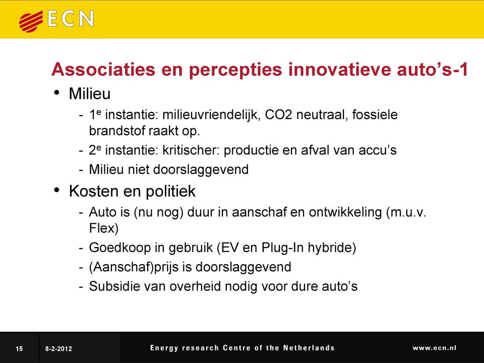 - 2 e instantie: kritischer: productie en afval van accu s - Milieu niet doorslaggevend Kosten en politiek -