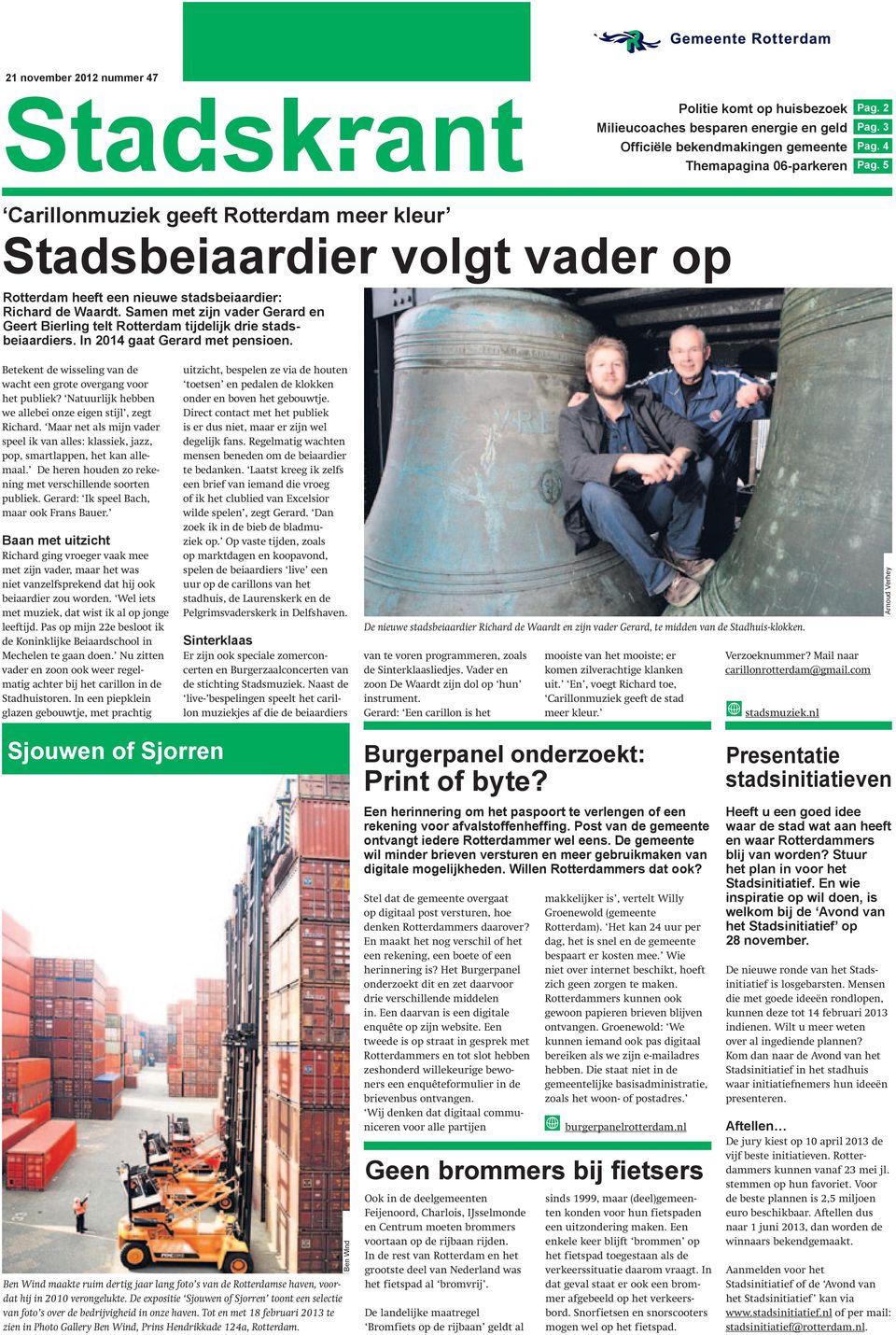 Samen met zijn vader Gerard en Geert Bierling telt Rotterdam tijdelijk drie stadsbeiaardiers. In 2014 gaat Gerard met pensioen. Betekent de wisseling van de wacht een grote overgang voor het publiek?