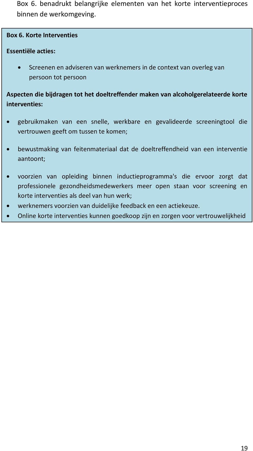 alcoholgerelateerde korte interventies: gebruikmaken van een snelle, werkbare en gevalideerde screeningtool die vertrouwen geeft om tussen te komen; bewustmaking van feitenmateriaal dat de