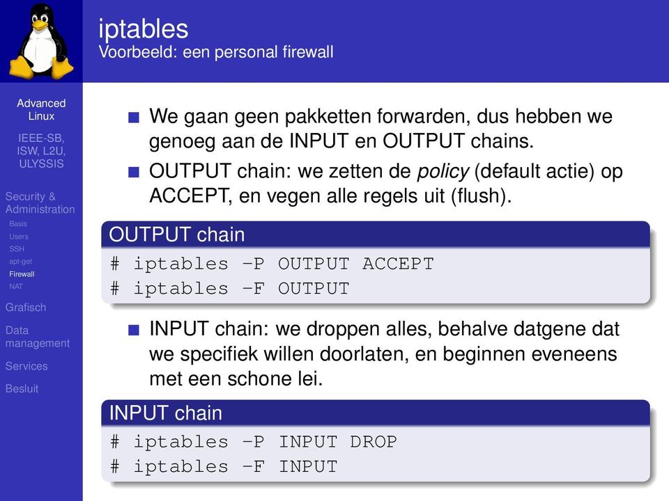 OUTPUT chain: we zetten de policy (default actie) op ACCEPT, en vegen alle regels uit (flush).