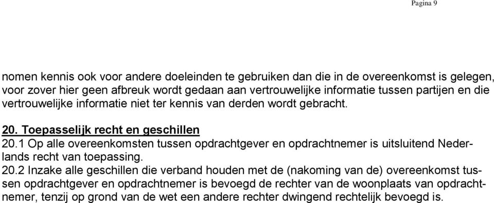 1 Op alle overeenkomsten tussen opdrachtgever en opdrachtnemer is uitsluitend Nederlands recht van toepassing. 20.