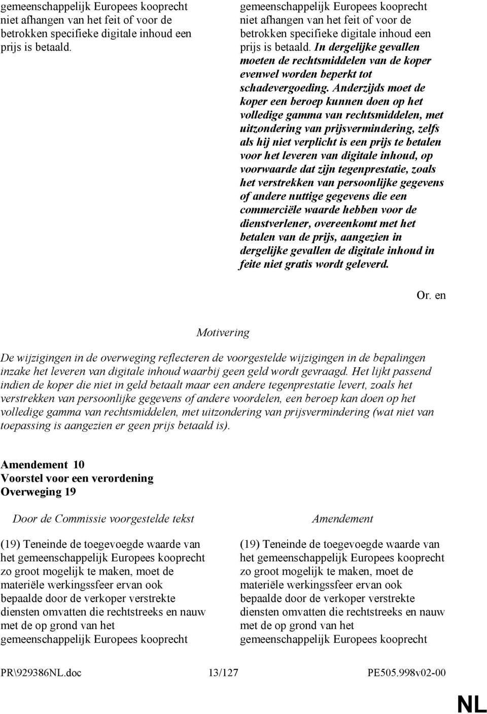 Anderzijds moet de koper een beroep kunnen doen op het volledige gamma van rechtsmiddelen, met uitzondering van prijsvermindering, zelfs als hij niet verplicht is een prijs te betalen voor het