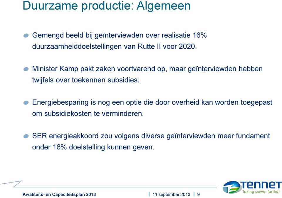 Minister Kamp pakt zaken voortvarend op, maar geïnterviewden hebben twijfels over toekennen subsidies.