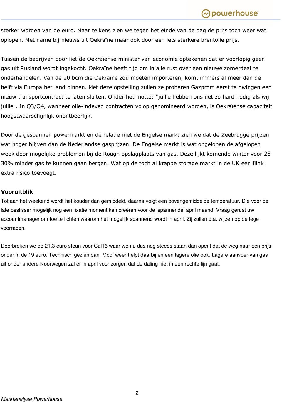 Oekraïne heeft tijd om in alle rust over een nieuwe zomerdeal te onderhandelen. Van de 20 bcm die Oekraïne zou moeten importeren, komt immers al meer dan de helft via Europa het land binnen.