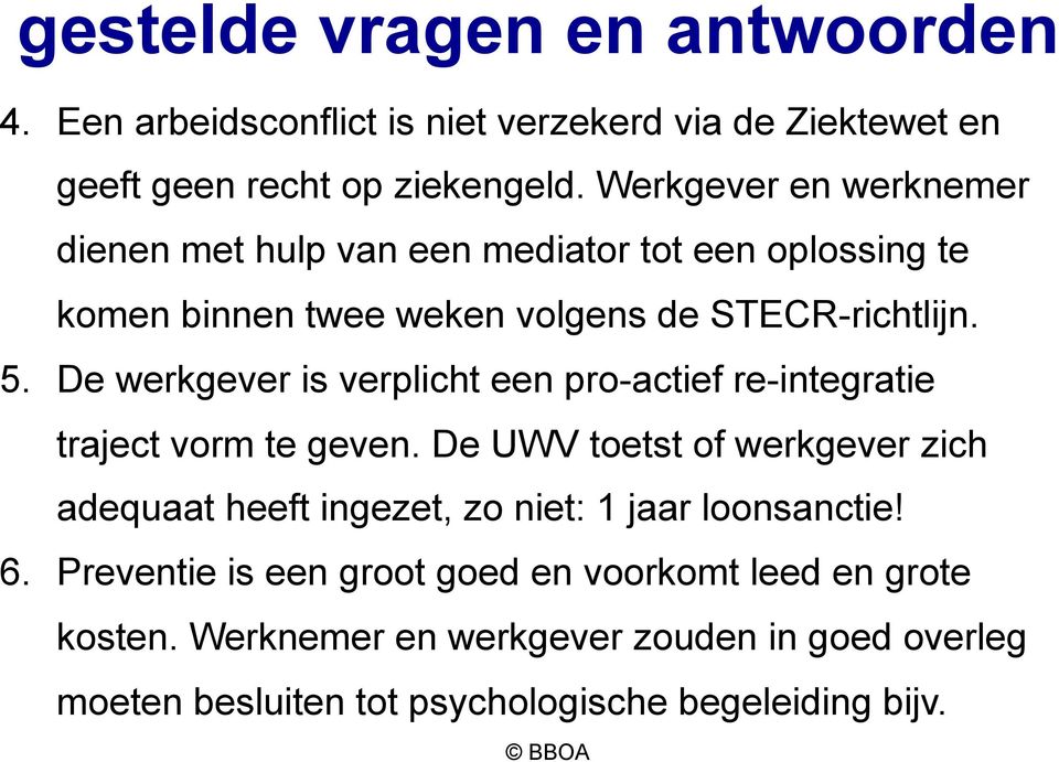 De werkgever is verplicht een pro-actief re-integratie traject vorm te geven.