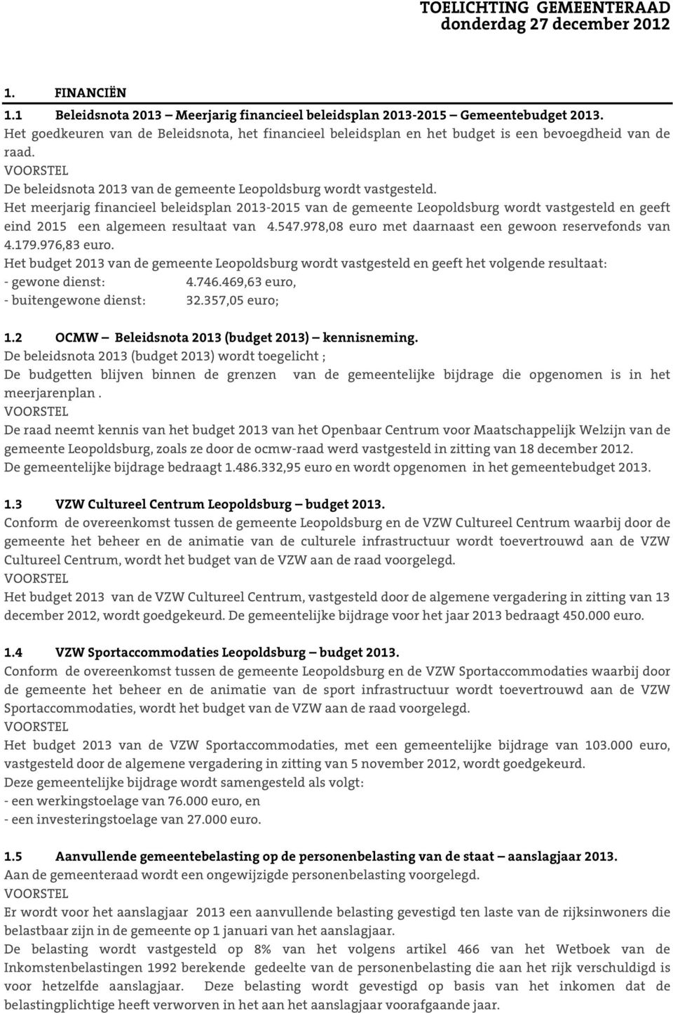 Het meerjarig financieel beleidsplan 2013-2015 van de gemeente Leopoldsburg wordt vastgesteld en geeft eind 2015 een algemeen resultaat van 4.547.