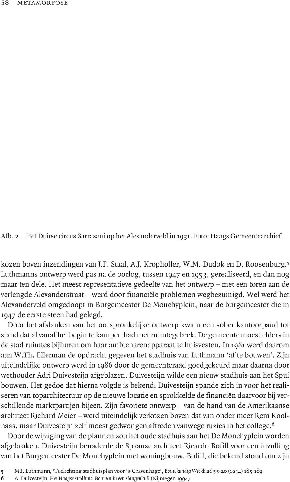 Het meest representatieve gedeelte van het ontwerp met een toren aan de verlengde Alexanderstraat werd door financiële problemen wegbezuinigd.