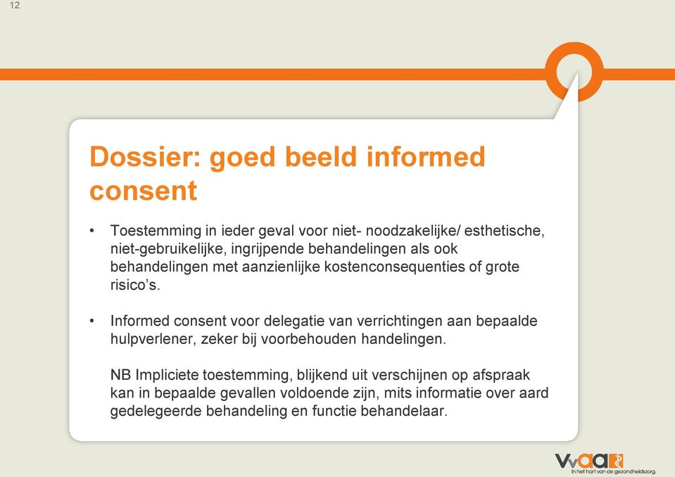 Informed consent voor delegatie van verrichtingen aan bepaalde hulpverlener, zeker bij voorbehouden handelingen.