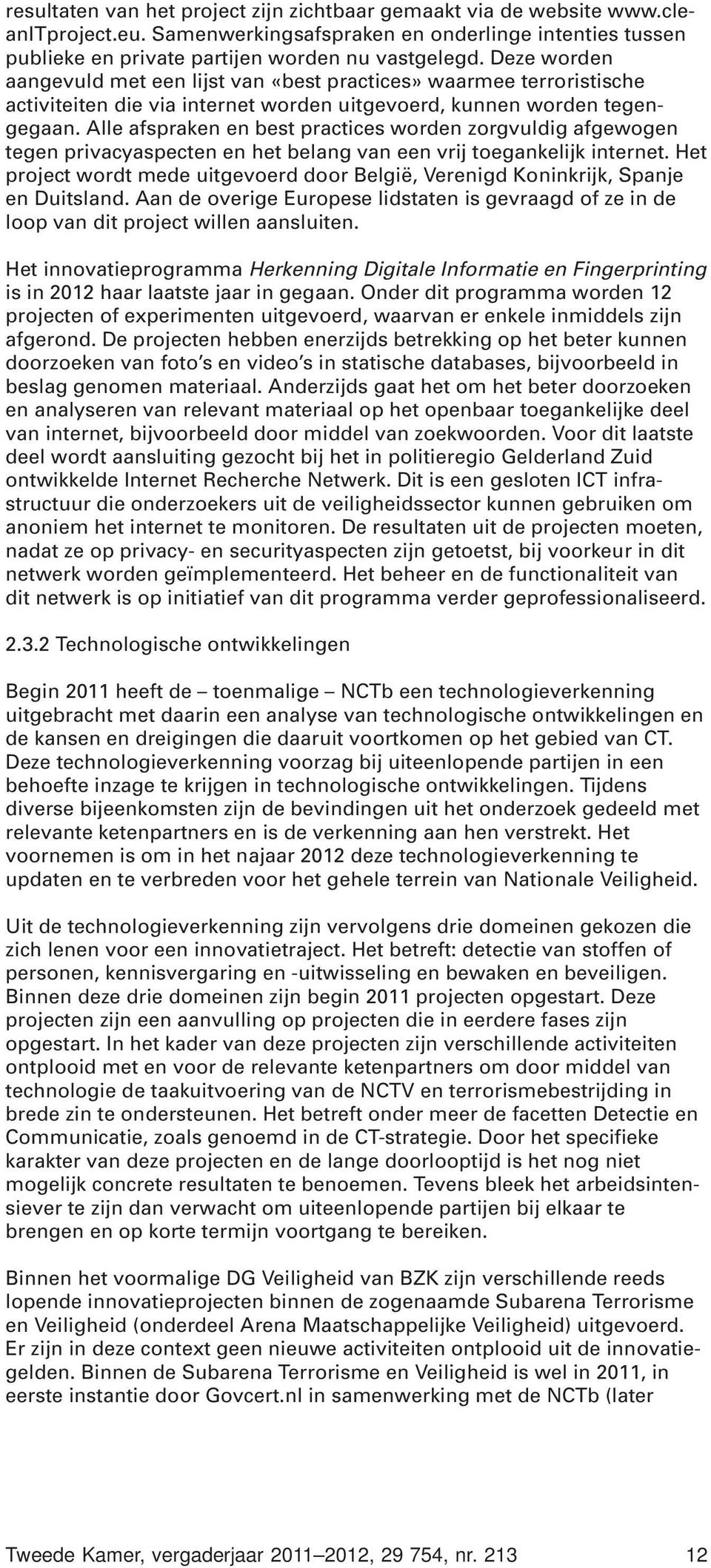 Alle afspraken en best practices worden zorgvuldig afgewogen tegen privacyaspecten en het belang van een vrij toegankelijk internet.