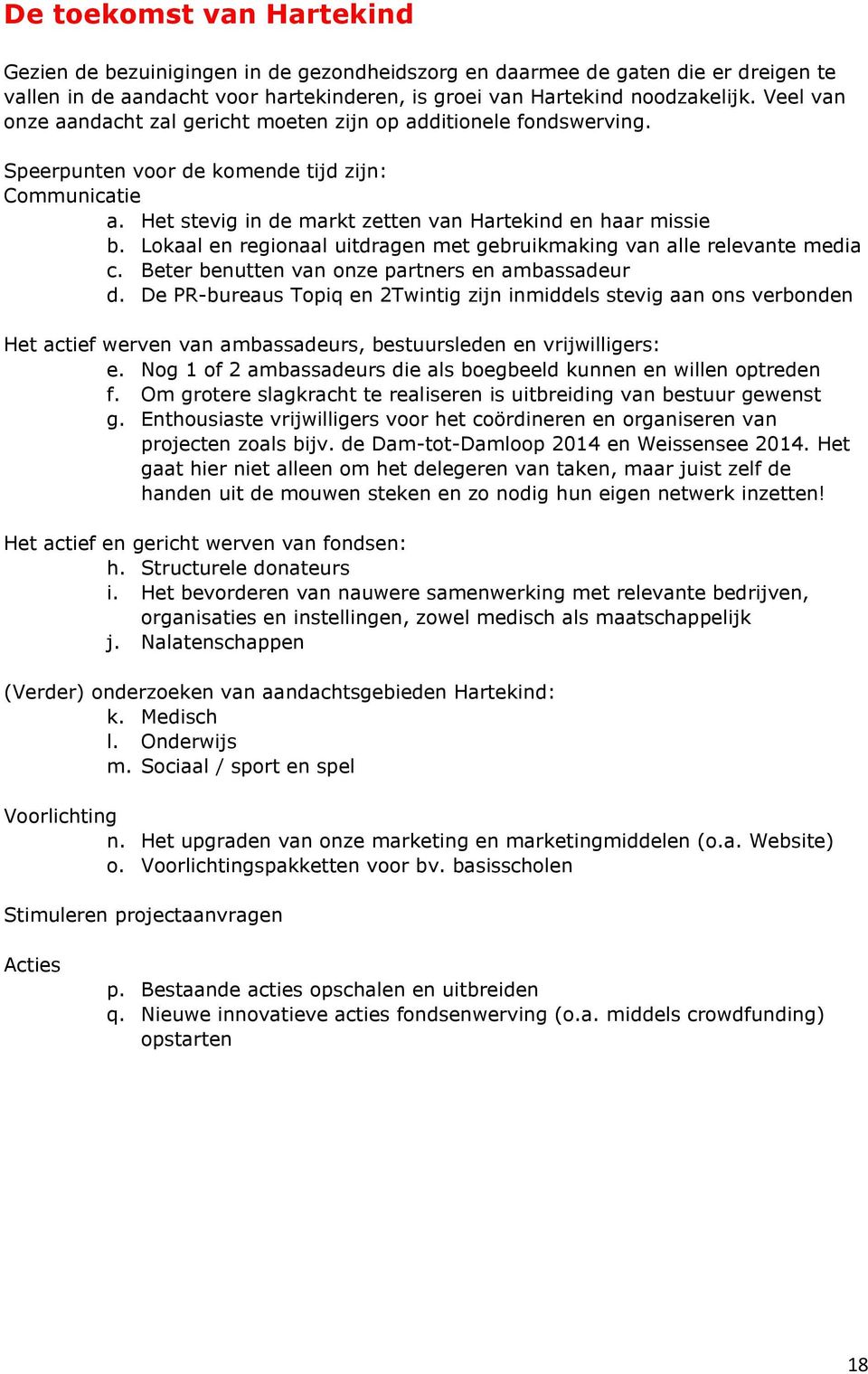 Lokaal en regionaal uitdragen met gebruikmaking van alle relevante media c. Beter benutten van onze partners en ambassadeur d.