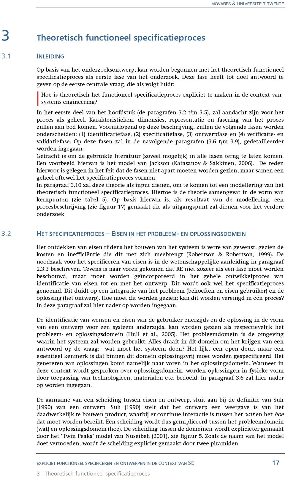 engineering? In het eerste deel van het hoofdstuk (de paragrafen 3.2 t/m 3.5), zal aandacht zijn voor het proces als geheel.