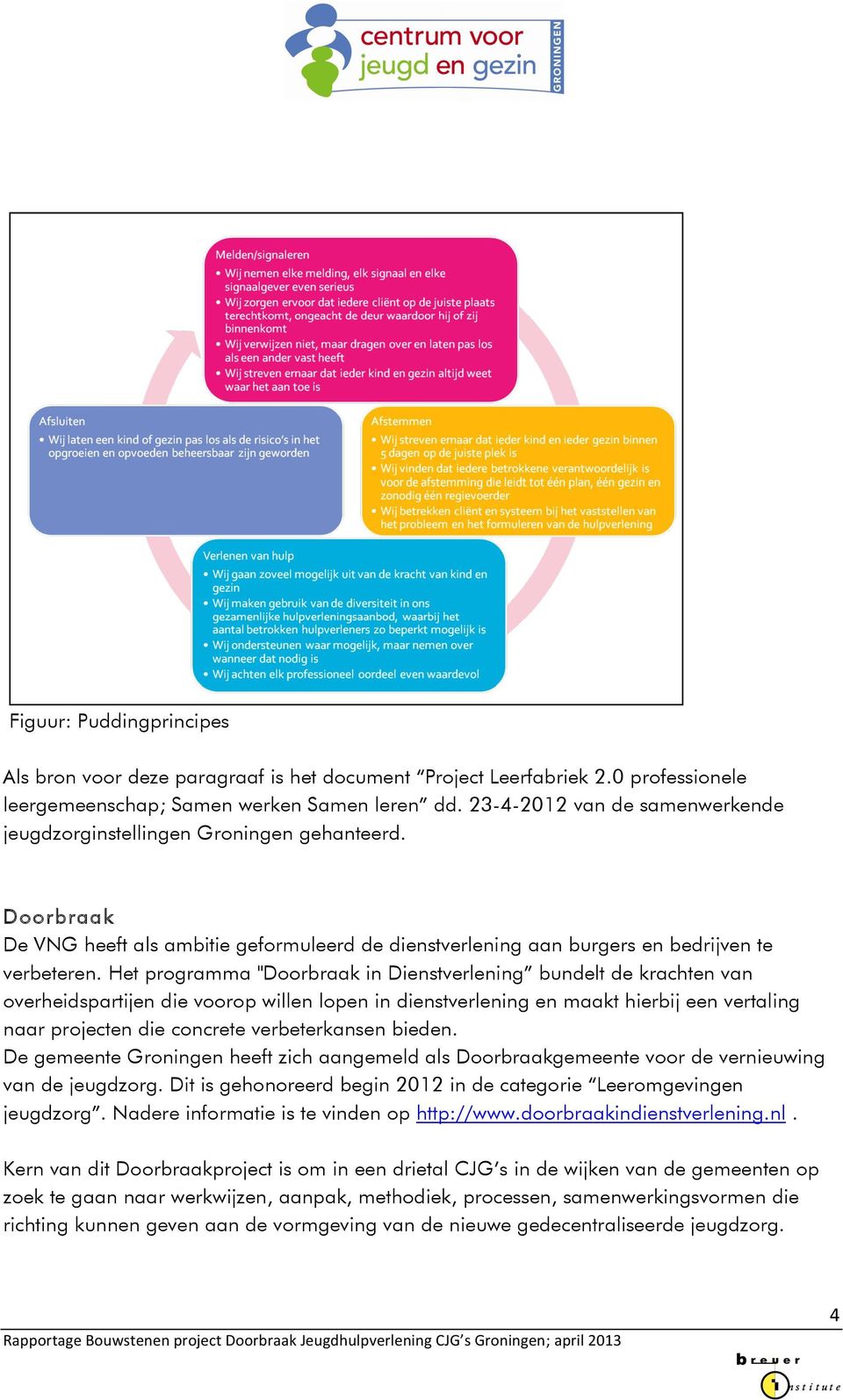 Het programma "Doorbraak in Dienstverlening bundelt de krachten van overheidspartijen die voorop willen lopen in dienstverlening en maakt hierbij een vertaling naar projecten die concrete