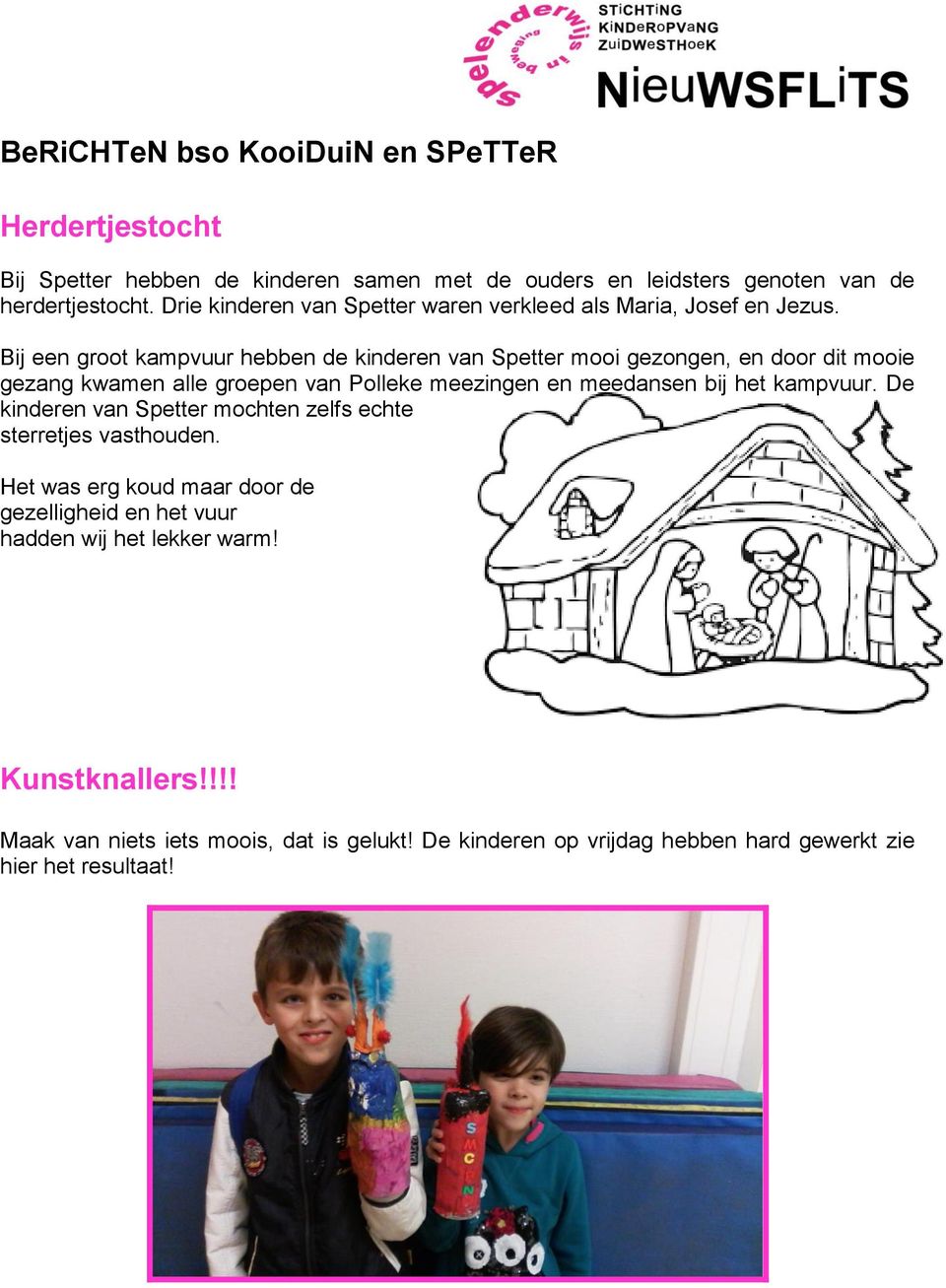 Bij een groot kampvuur hebben de kinderen van Spetter mooi gezongen, en door dit mooie gezang kwamen alle groepen van Polleke meezingen en meedansen bij het