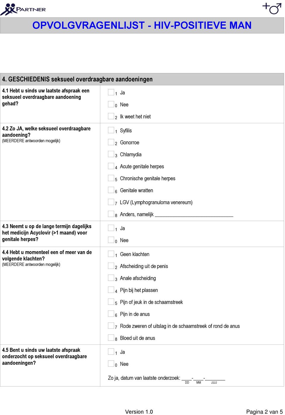 mt u op de lange termijn dagelijks het medicijn Acyclovir (> maand) voor genitale herpes?. Hebt u momenteel een of meer van de volgende klachten?