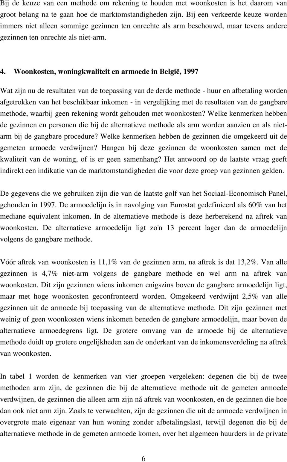 Woonkosten, woningkwaliteit en armoede in België, 1997 Wat zijn nu de resultaten van de toepassing van de derde methode - huur en afbetaling worden afgetrokken van het beschikbaar inkomen - in