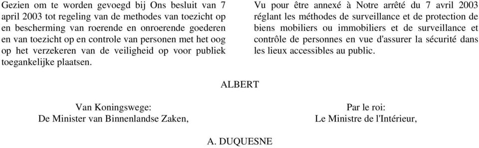 Vu pour être annexé à Notre arrêté du 7 avril 2003 réglant les méthodes de surveillance et de protection de biens mobiliers ou immobiliers et de surveillance et