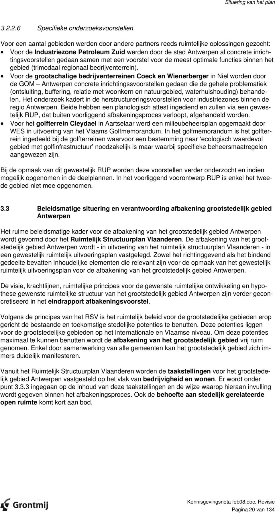 concrete inrichtingsvoorstellen gedaan samen met een voorstel voor de meest optimale functies binnen het gebied (trimodaal regionaal bedrijventerrein).