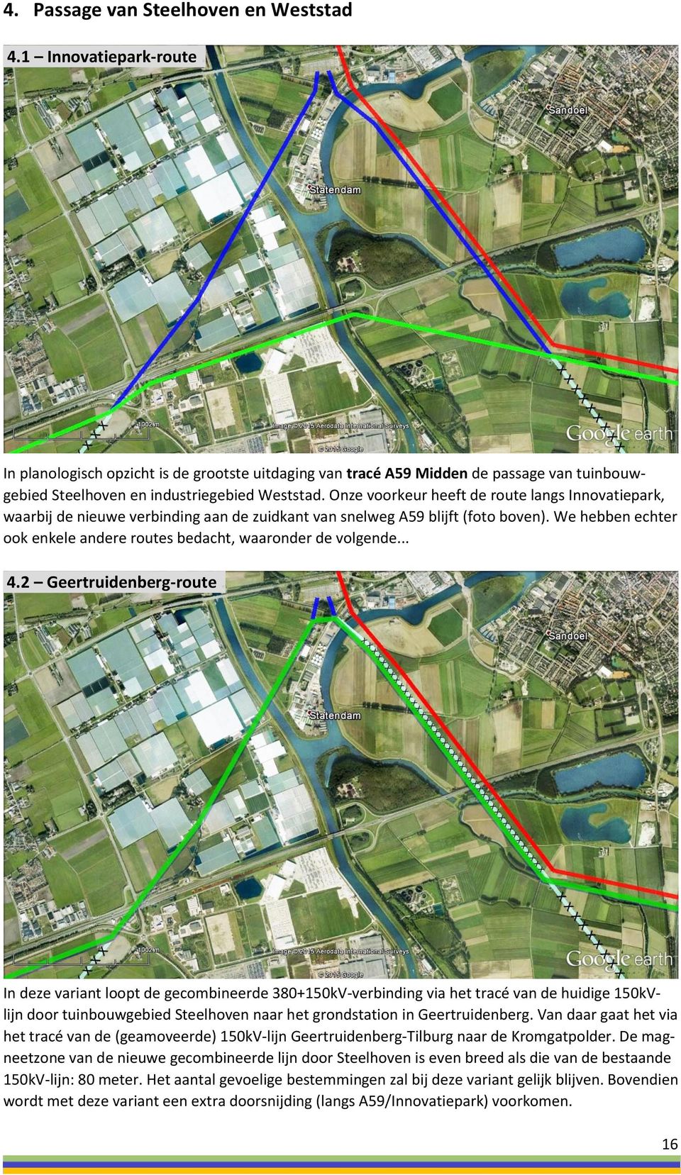 Onze voorkeur heeft de route langs Innovatiepark, waarbij de nieuwe verbinding aan de zuidkant van snelweg A59 blijft (foto boven).