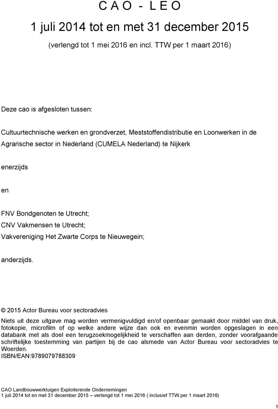 enerzijds en FNV Bondgenoten te Utrecht; CNV Vakmensen te Utrecht; Vakvereniging Het Zwarte Corps te Nieuwegein; anderzijds.