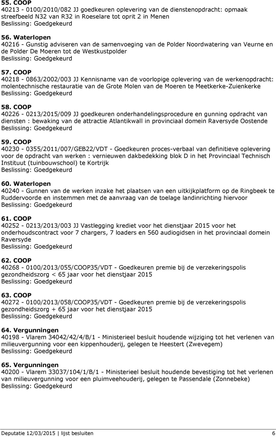 COOP 40218-0863/2002/003 JJ Kennisname van de voorlopige oplevering van de werkenopdracht: molentechnische restauratie van de Grote Molen van de Moeren te Meetkerke-Zuienkerke 58.