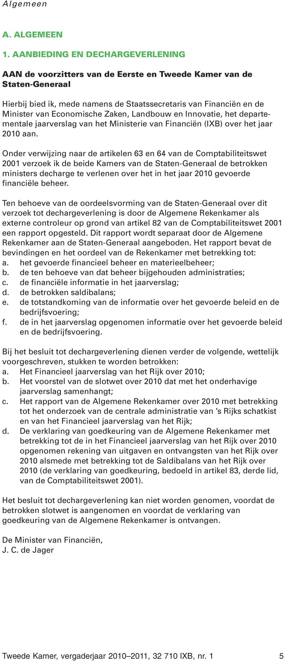 Zaken, Landbouw en Innovatie, het departementale jaarverslag van het Ministerie van Financiën (IXB) over het jaar 2010 aan.