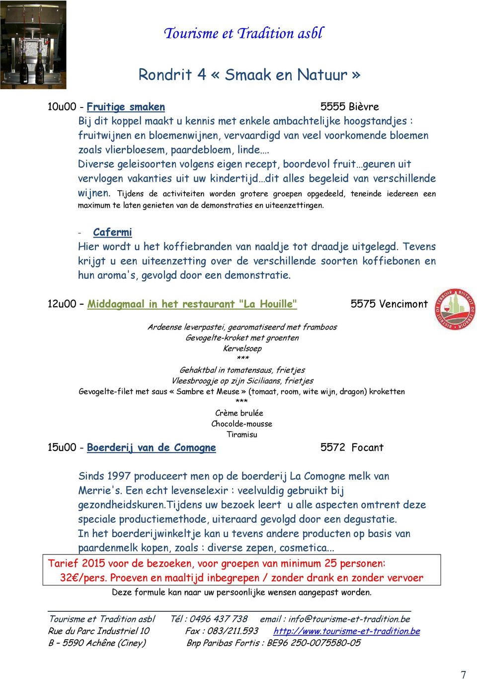 Tijdens de activiteiten worden grotere groepen opgedeeld, teneinde iedereen een maximum te laten genieten van de demonstraties en uiteenzettingen.