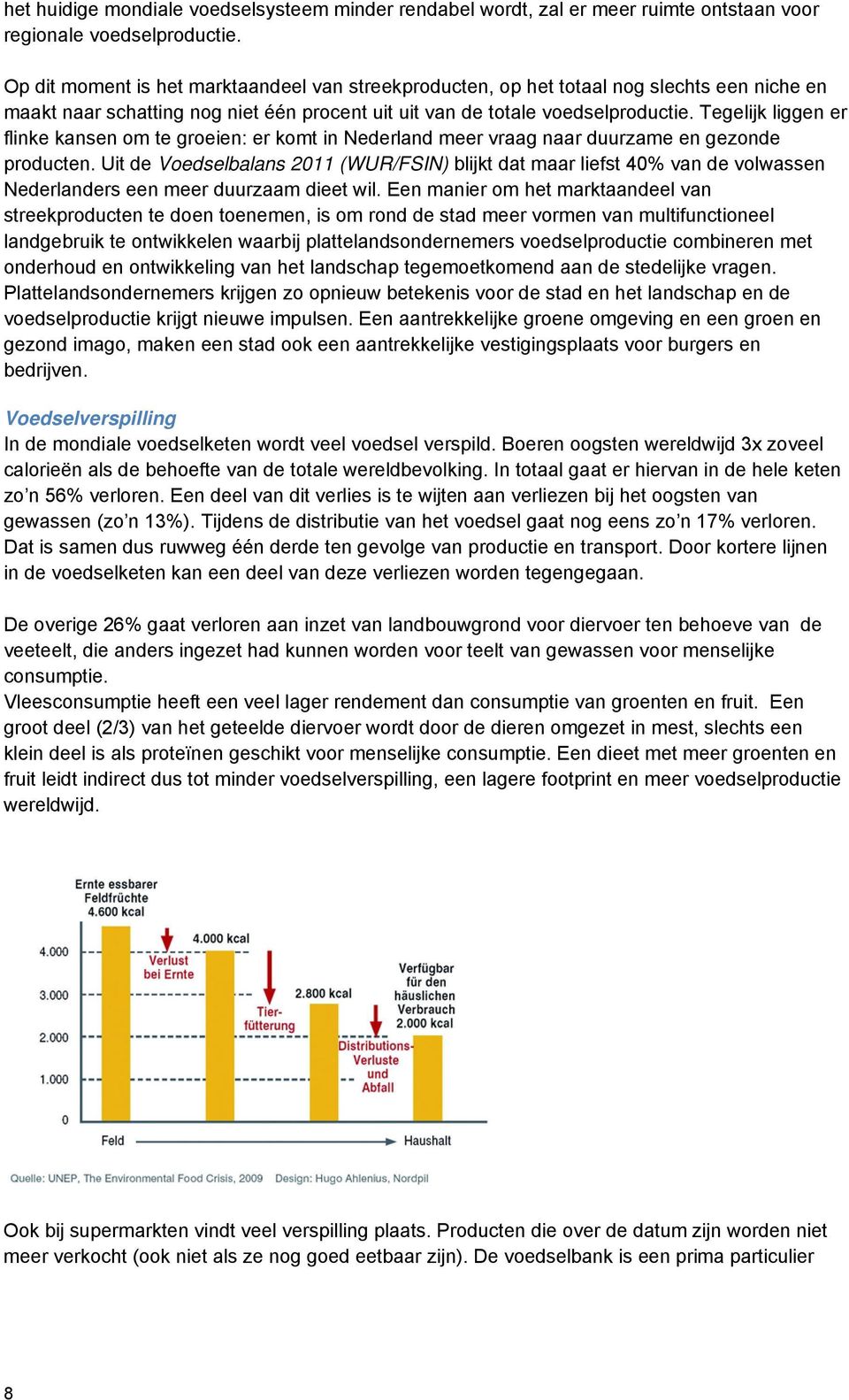Tegelijk liggen er flinke kansen om te groeien: er komt in Nederland meer vraag naar duurzame en gezonde producten.