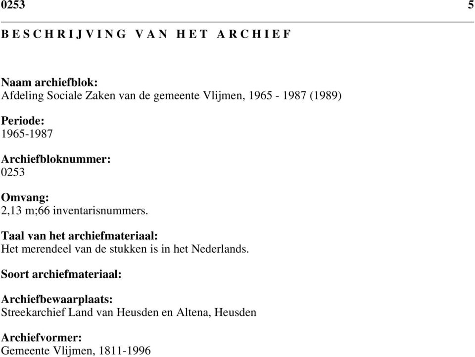 inventarisnummers. Taal van het archiefmateriaal: Het merendeel van de stukken is in het Nederlands.