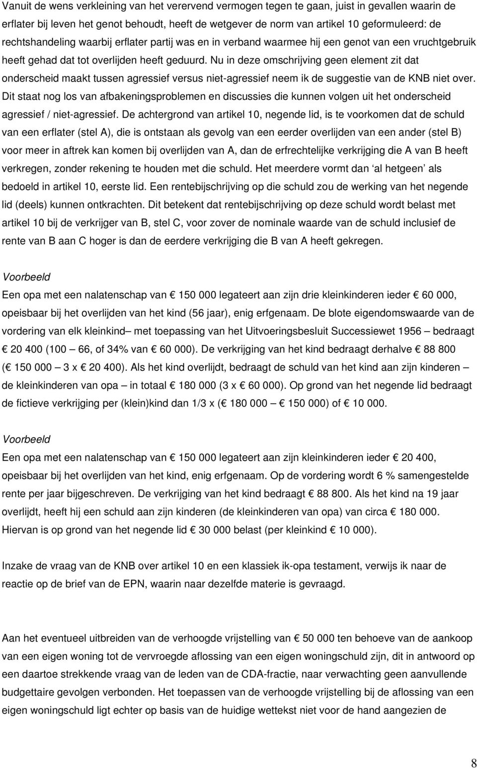 Nu in deze omschrijving geen element zit dat onderscheid maakt tussen agressief versus niet-agressief neem ik de suggestie van de KNB niet over.