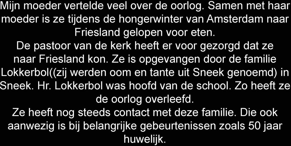 De pastoor van de kerk heeft er voor gezorgd dat ze naar Friesland kon.