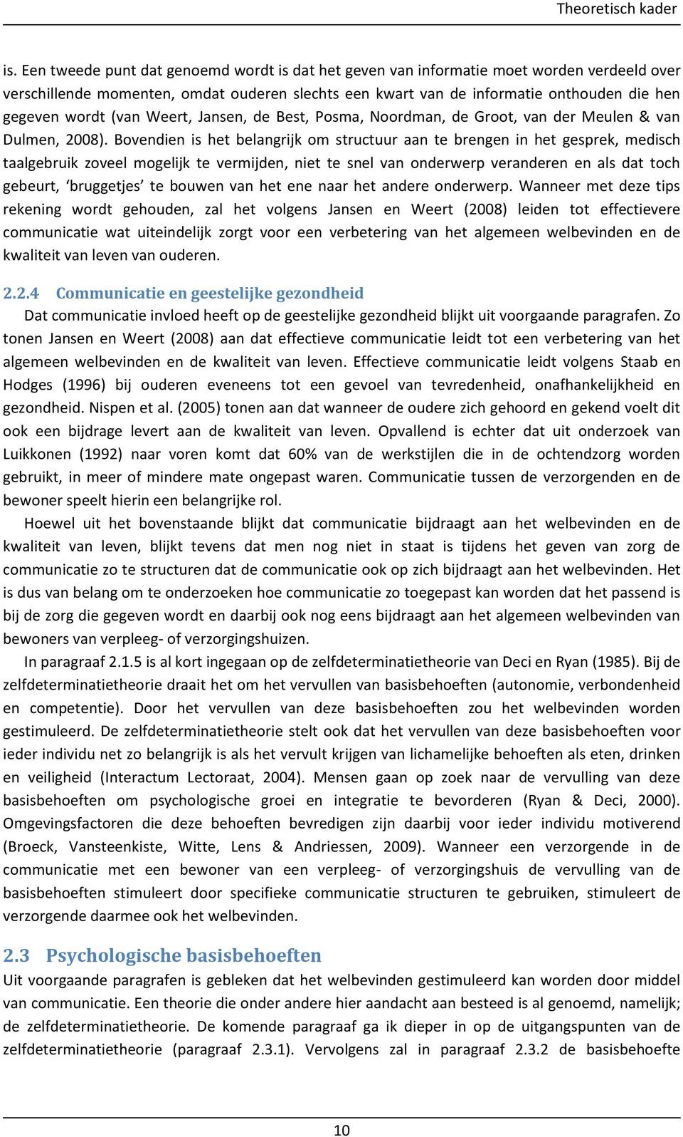 (van Weert, Jansen, de Best, Posma, Noordman, de Groot, van der Meulen & van Dulmen, 2008).