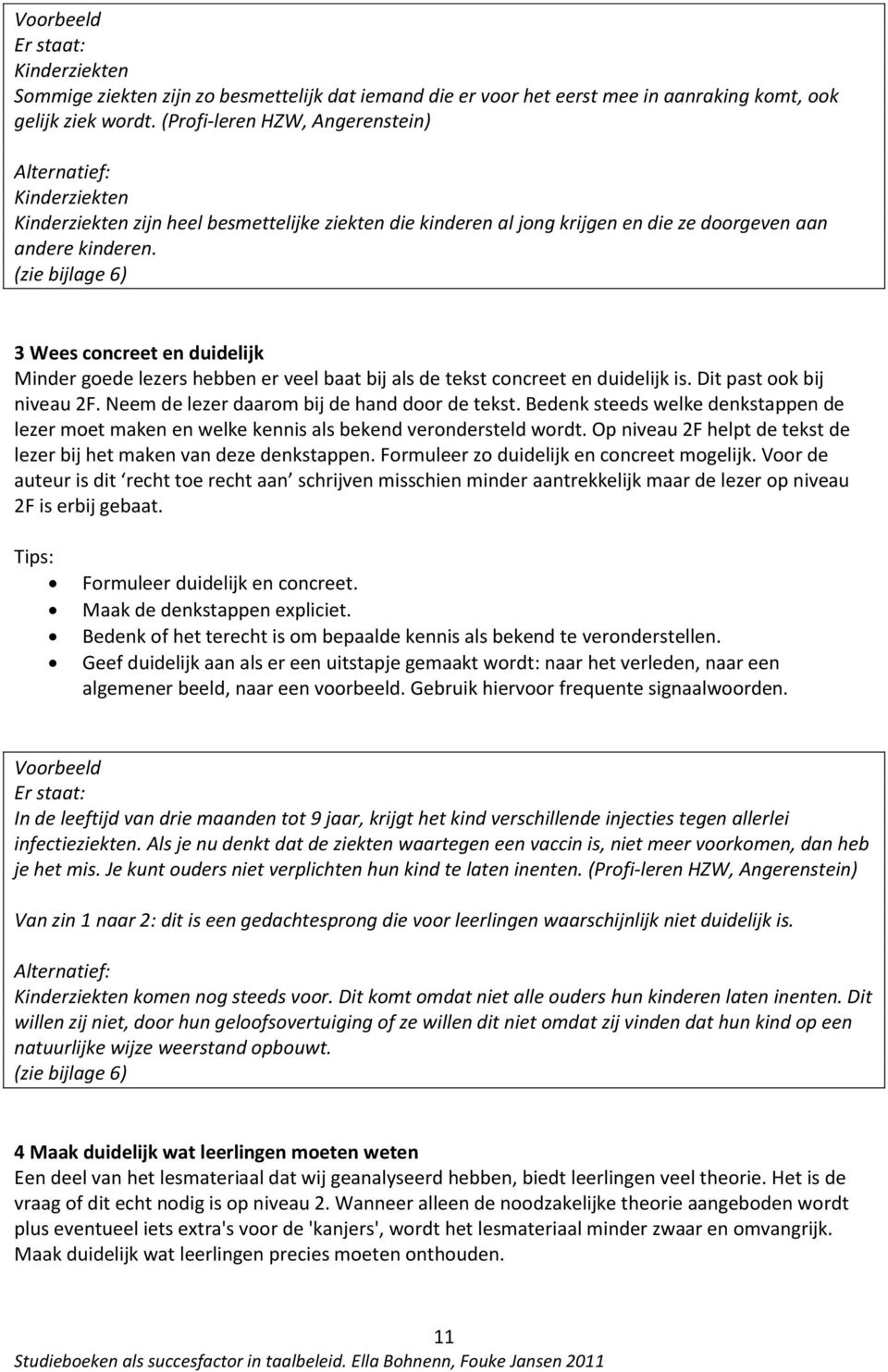 (zie bijlage 6) 3 Wees concreet en duidelijk Minder goede lezers hebben er veel baat bij als de tekst concreet en duidelijk is. Dit past ook bij niveau 2F.