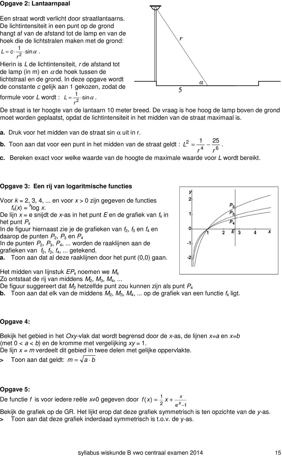 r Hierin is L de lichtintensiteit, r de afstand tot de lamp (in m) en α de hoek tussen de lichtstraal en de grond.