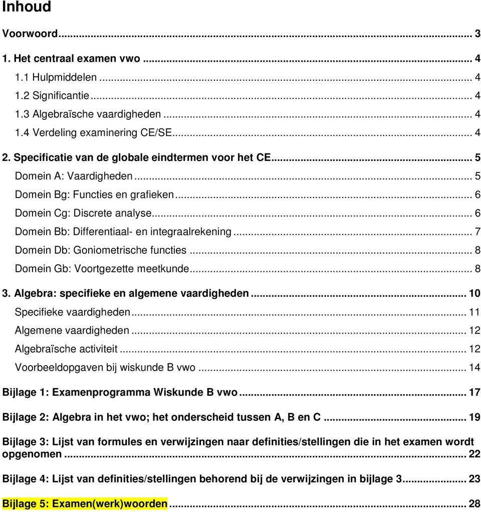 .. 8 Domein Gb: Voortgezette meetkunde... 8 3. Algebra: specifieke en algemene vaardigheden... 10 Specifieke vaardigheden... 11 Algemene vaardigheden... 1 Algebraïsche activiteit.