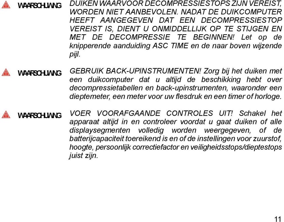 Let op de knipperende aanduiding ASC TIME en de naar boven wijzende pijl. WAARSCHUWING WAARSCHUWING GEBRUIK BACK-UPINSTRUMENTEN!