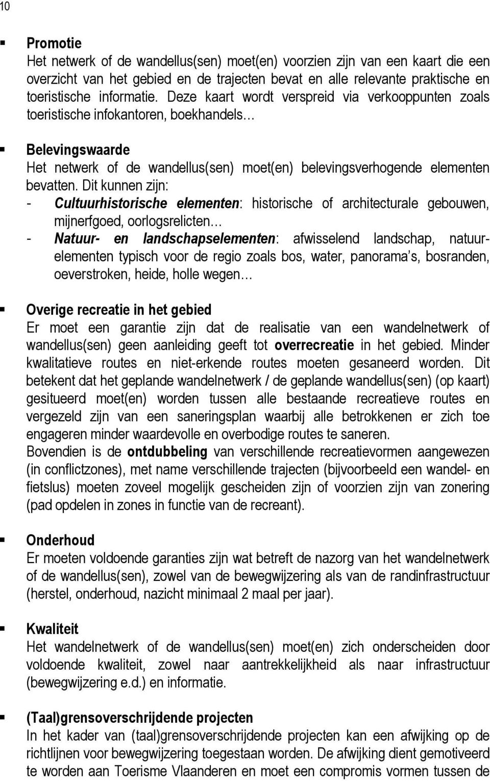 Dit kunnen zijn: - Cultuurhistorische elementen: historische of architecturale gebouwen, mijnerfgoed, oorlogsrelicten - Natuur- en landschapselementen: afwisselend landschap, natuurelementen typisch