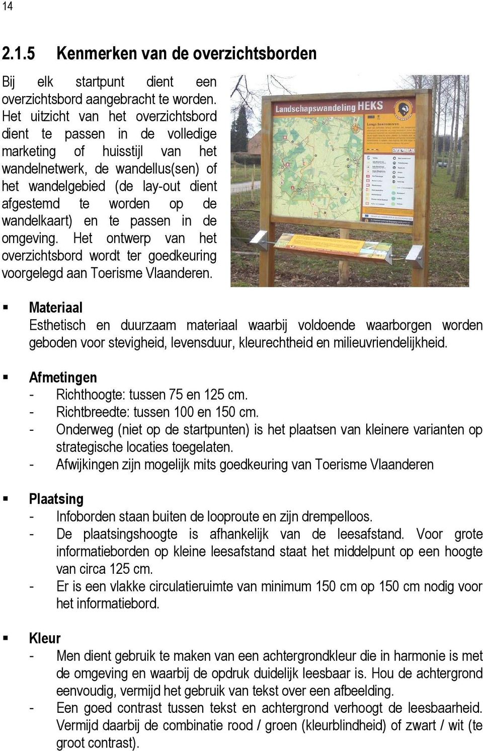 wandelkaart) en te passen in de omgeving. Het ontwerp van het overzichtsbord wordt ter goedkeuring voorgelegd aan Toerisme Vlaanderen.