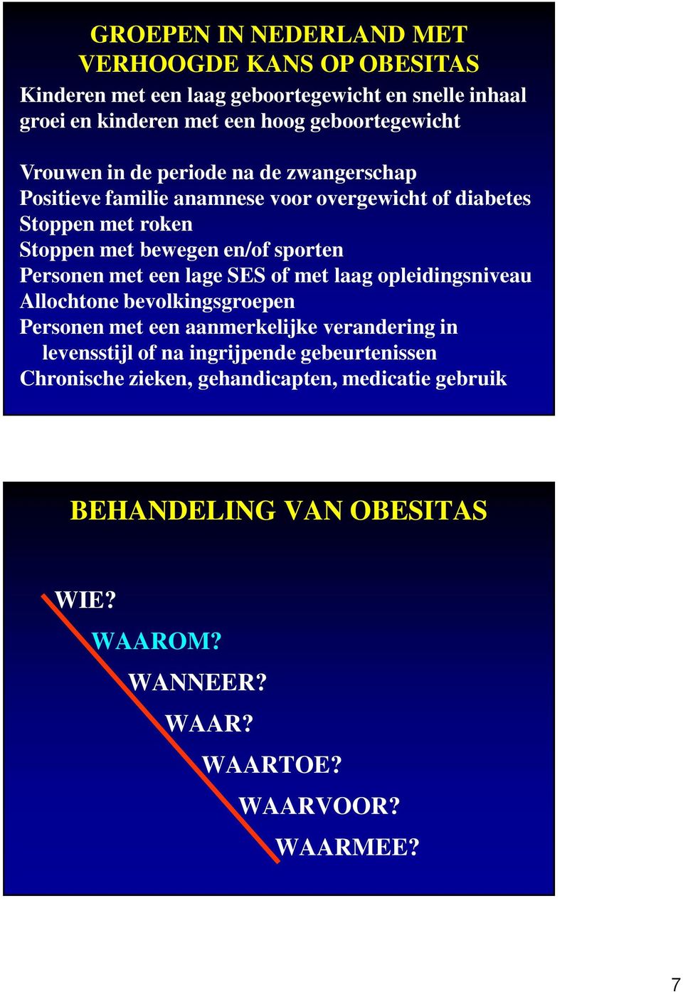 en/of sporten Personen met een lage SES of met laag opleidingsniveau Allochtone bevolkingsgroepen Personen met een aanmerkelijke verandering in