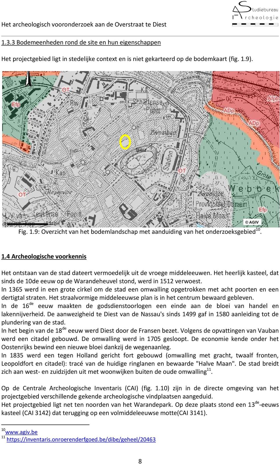 Het heerlijk kasteel, dat sinds de 10de eeuw op de Warandeheuvel stond, werd in 1512 verwoest.